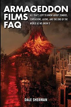 portada Armageddon Films Faq: All That's Left to Know About Zombies, Contagions, Aliens, and the end of the World as we Know it! (en Inglés)