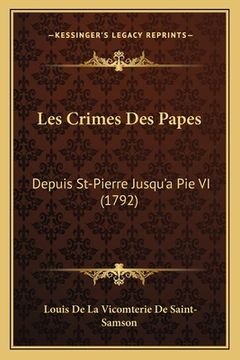 portada Les Crimes Des Papes: Depuis St-Pierre Jusqu'a Pie VI (1792) (en Francés)