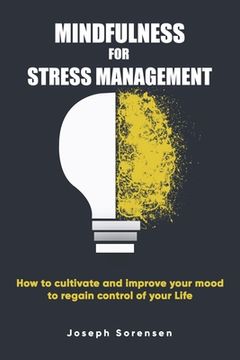 portada Mindfulness For Stress Management: How to cultivate and improve your mood to regain control of your life (en Inglés)