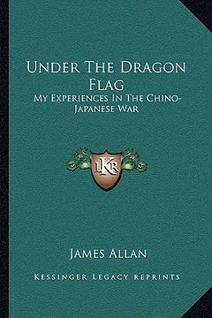 portada under the dragon flag: my experiences in the chino-japanese war (en Inglés)