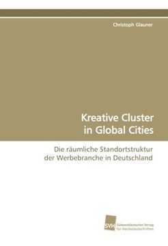 portada Kreative Cluster in Global Cities: Die räumliche Standortstruktur der Werbebranche in Deutschland