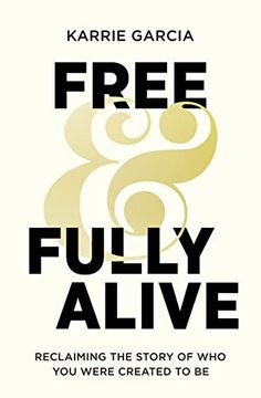 portada Free and Fully Alive: Reclaiming the Story of who you Were Created to be (en Inglés)