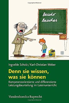 portada Denn Sie Wissen, Was Sie Konnen: Kompetenzorientierte Und Differenzierte Leistungsbeurteilung Im Lateinunterricht (en Alemán)