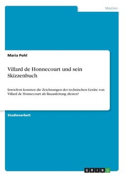 portada Villard de Honnecourt und sein Skizzenbuch: Inwiefern konnten die Zeichnungen der technischen Geräte von Villard de Honnecourt als Bauanleitung dienen