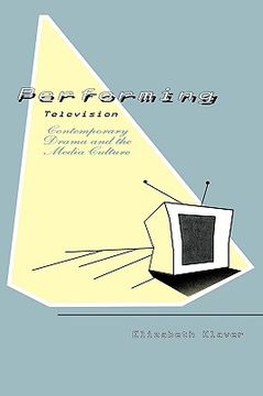 portada performing television: contemporary drama and the media culture (en Inglés)