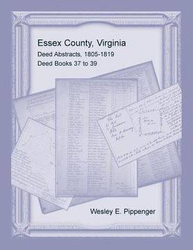 portada Essex County, Virginia Deed Abstracts, 1805-1819, Deed Books 37 to 39 (en Inglés)