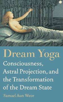 dream yoga,consciousness, astral projection, and the transformation of the dream state (en Inglés)