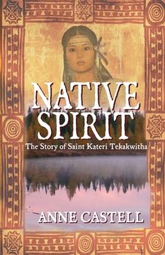 portada Native Spirit: The Story of Saint Kateri Tekakwitha: The Story of Saint Kateri Tekakwitha (en Inglés)
