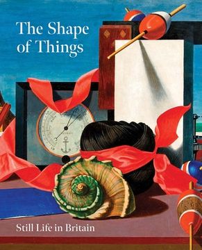 portada The Shape of Things: Still Life in Modern British Art (en Inglés)