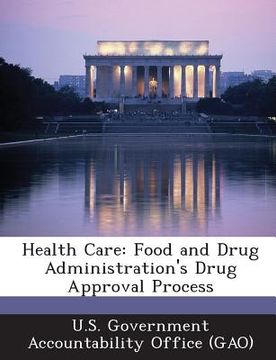 portada Health Care: Food and Drug Administration's Drug Approval Process (en Inglés)