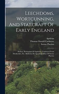 portada Leechdoms, Wortcunning, and Starcraft of Early England: Preface. Herbarium of Apuleius. Continued From Dioskorides, Etc. Medicina de Quadrupedibus of Sextus Placitus (en Inglés)