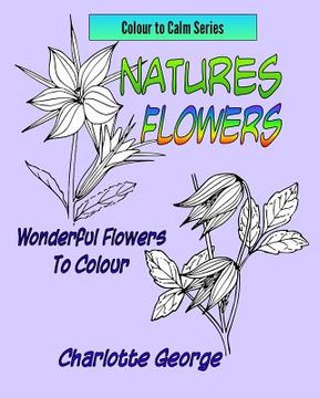 portada Natures Flowers: Wonderful Flowers to Colour (en Inglés)