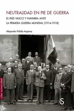 portada Neutralidad en pie de Guerra: El Pais Vasco y Navarra Ante la Primera Guerra Mundial (1914-1918) (Sílex Universidad)