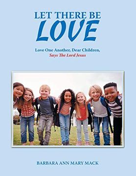 portada Let There be Love: Love one Another, Dear Children, Says the Lord Jesus 