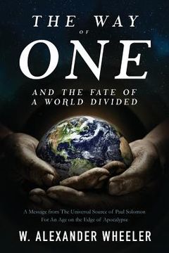 portada The Way of One and The Fate of a World Divided: A Message from The Universal Source of Paul Solomon For An Age on the Edge of Apocalypse (en Inglés)