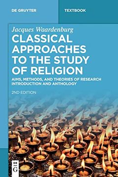 portada Classical Approaches to the Study of Religion: Aims, Methods, and Theories of Research. Introduction and Anthology (de Gruyter Studium) (in English)