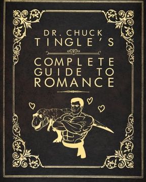 portada Dr. Chuck Tingle's Complete Guide to Romance (en Inglés)