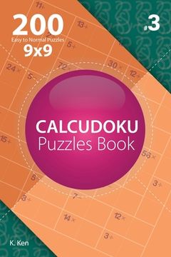 portada Calcudoku - 200 Easy to Normal Puzzles 9x9 (Volume 3) (en Inglés)