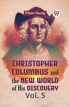 portada Christopher Columbus And The New World Of His Discovery Vol. 5 (en Inglés)