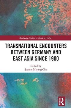 portada Transnational Encounters Between Germany and East Asia Since 1900 (Routledge Studies in Modern History) (in English)