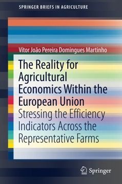 portada The Reality for Agricultural Economics Within the European Union: Stressing the Efficiency Indicators Across the Representative Farms (Springerbriefs in Agriculture) (en Inglés)