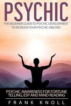 portada Psychic: The Beginner Guide to Psychic development to increase you psychic abilities.: Psychic awareness for fortune telling, E (en Inglés)
