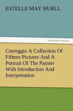 portada correggio a collection of fifteen pictures and a portrait of the painter with introduction and interpretation