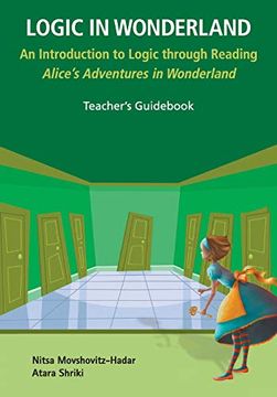 portada Logic in Wonderland: An Introduction to Logic Through Reading Alice's Adventures in Wonderland - Teacher's Guid (en Inglés)