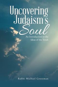 portada Uncovering Judaism's Soul: An Introduction to the Ideas of the Torah (en Inglés)