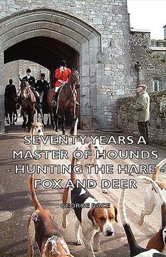 portada seventy years a master of hounds - hunting the hare - fox and deer (en Inglés)