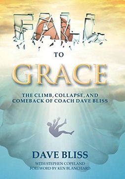 portada Fall to Grace: The Climb, Collapse, and Comeback of Coach Dave Bliss (en Inglés)