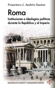 portada Roma: Instituciones e Ideologías Políticas Durante la República y el Imperio (Biblioteca de Historia y Pensamiento Político) (in Spanish)