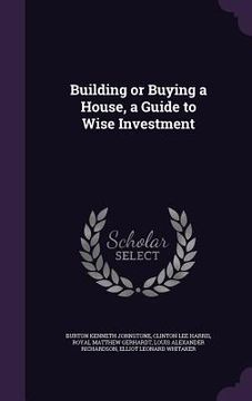 portada Building or Buying a House, a Guide to Wise Investment (en Inglés)