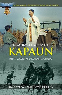 portada The Miracle of Father Kapaun: Priest, Soldier and Korean War Hero (en Inglés)