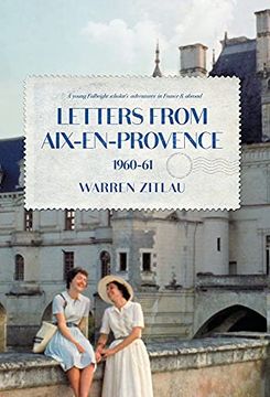 portada Letters From Aix-En-Provence 1960-61: A Young Fulbright Scholar'S Adventures in France & Abroad (en Inglés)