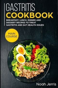 portada Gastritis Cookbook: MAIN COURSE - Breakfast, Lunch, Dinner and Dessert Recipes to treat Gastritis and GUT health issues (en Inglés)