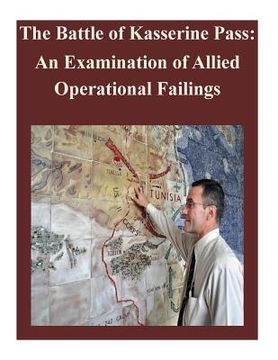 portada The Battle of Kasserine Pass: An Examination of Allied Operational Failings (en Inglés)