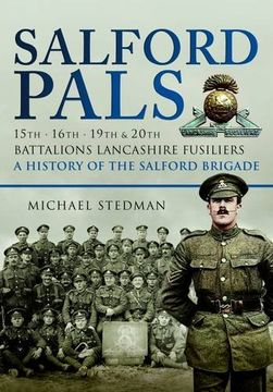 portada Salford Pals , A History of the Salford Brigade: 15th, 16th, 19th and 20th Battalions Lancashire Fusiliers