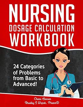 portada Nursing Dosage Calculation Workbook: 24 Categories of Problems From Basic to Advanced! (Dosage Calculation Success Series) (en Inglés)