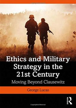 portada Ethics and Military Strategy in the 21St Century: Moving Beyond Clausewitz (War, Conflict and Ethics) 