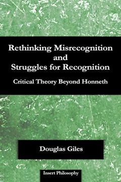 portada Rethinking Misrecognition and Struggles for Recognition: Critical Theory Beyond Honneth (in English)