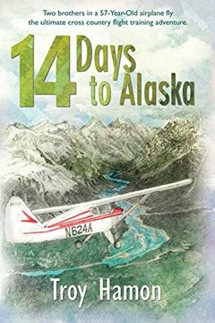 portada 14 Days to Alaska: Two Brothers in a 57-Year-Old Airplane fly the Ultimate Cross Country Flight Training Adventure (en Inglés)