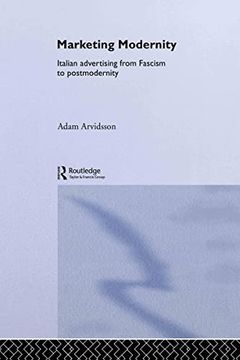 portada Marketing Modernity: Italian Advertising From Fascism to Postmodernity (Studies in Consumption and Markets) (in English)