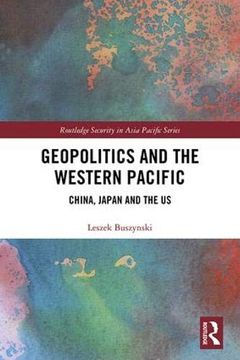 portada Geopolitics and the Western Pacific: China, Japan and the us (Routledge Security in Asia Pacific Series) (en Inglés)
