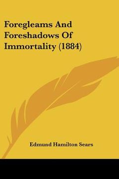 portada foregleams and foreshadows of immortality (1884) (en Inglés)