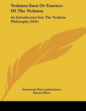 portada vedanta-sara or essence of the vedanta: an introduction into the vedanta philosophy (1845) (in English)