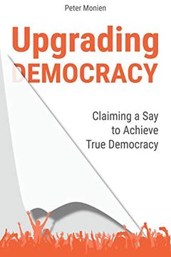 portada Upgrading Democracy: Claiming a say to Achieve True Democracy (en Inglés)
