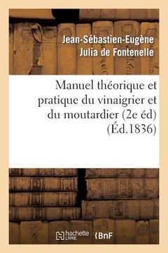 portada Manuel Théorique Et Pratique Du Vinaigrier Et Du Moutardier (2 Édition Revue, Corrigée Et Augmentée) (in French)