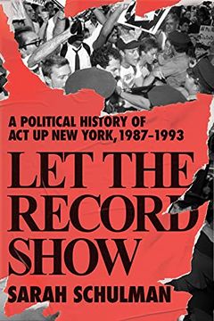 portada Let the Record Show: A Political History of act up, new York, 1987-1993 (in English)