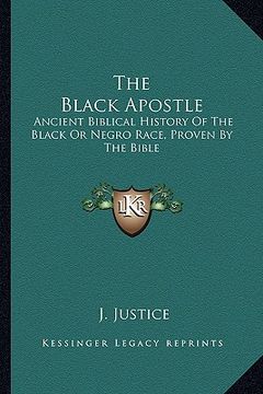 portada the black apostle: ancient biblical history of the black or negro race, proven by the bible